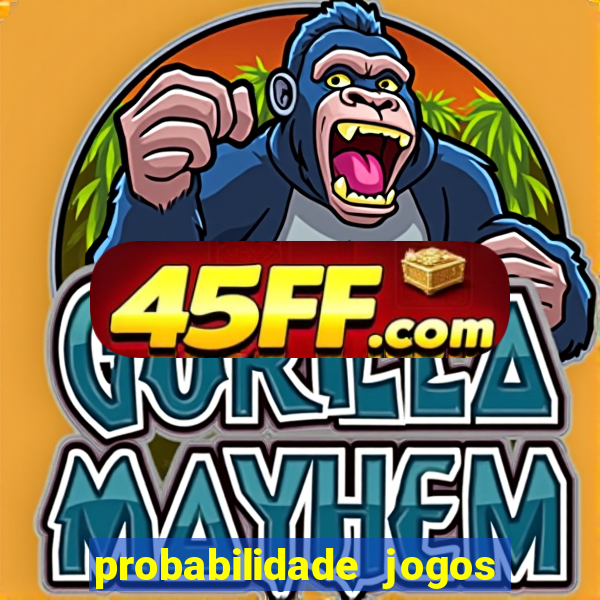 probabilidade jogos de hoje